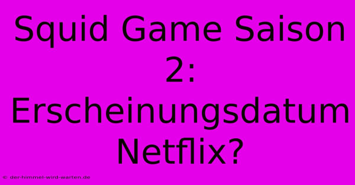 Squid Game Saison 2: Erscheinungsdatum Netflix?