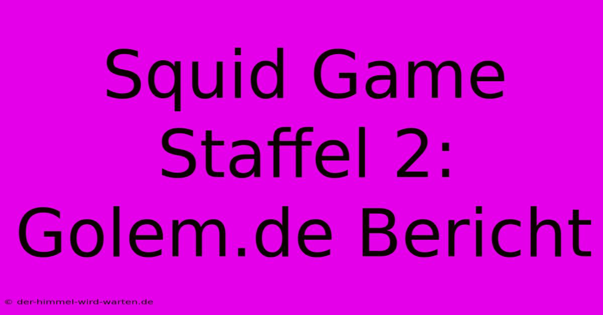 Squid Game Staffel 2: Golem.de Bericht