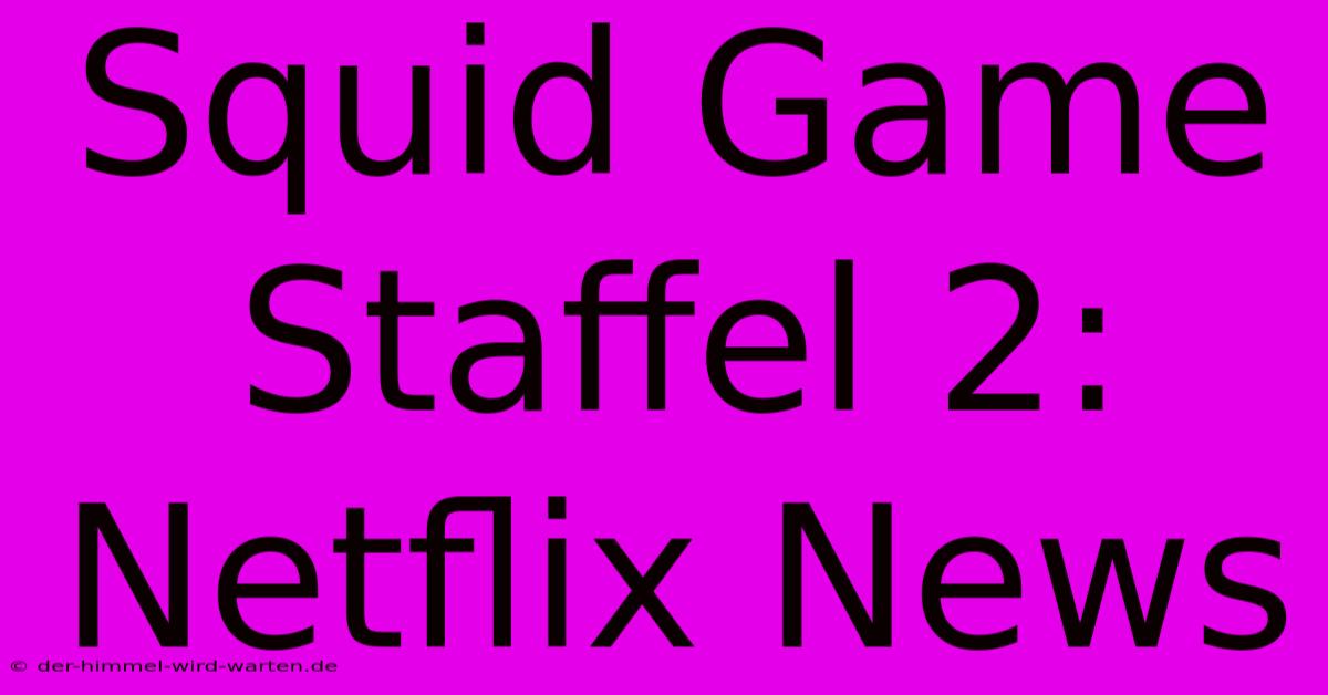 Squid Game Staffel 2: Netflix News