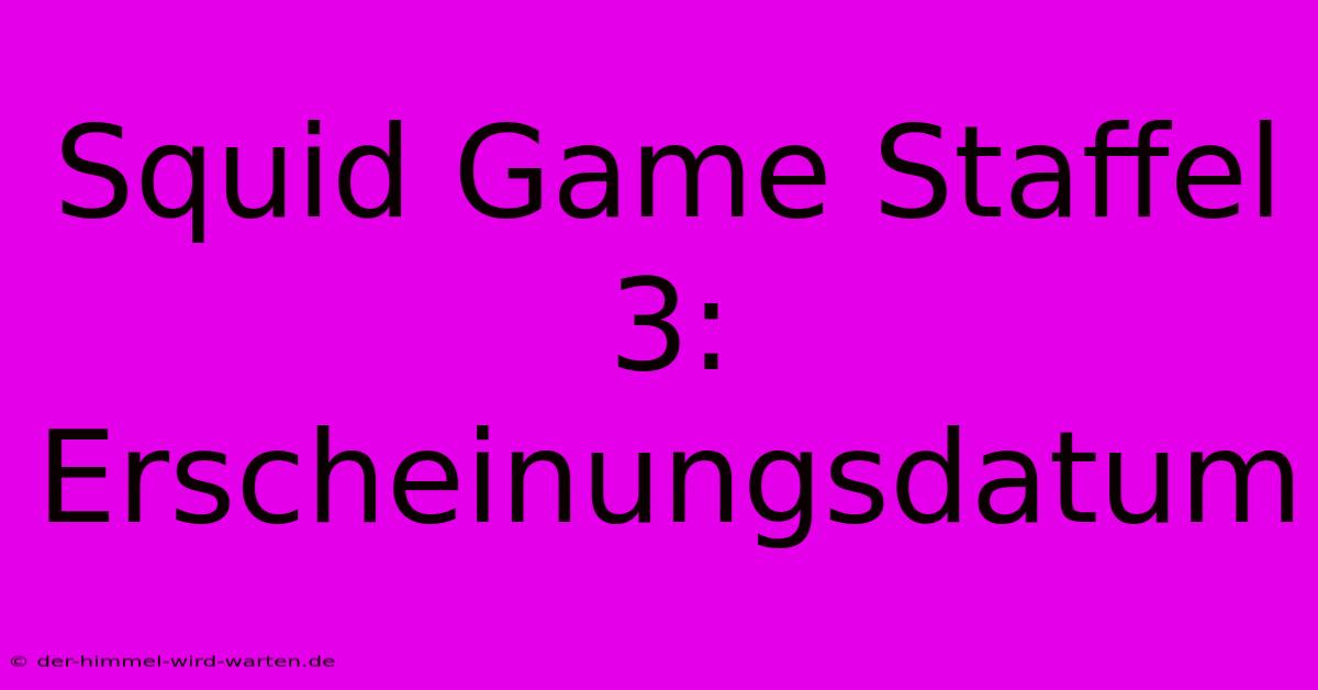 Squid Game Staffel 3: Erscheinungsdatum