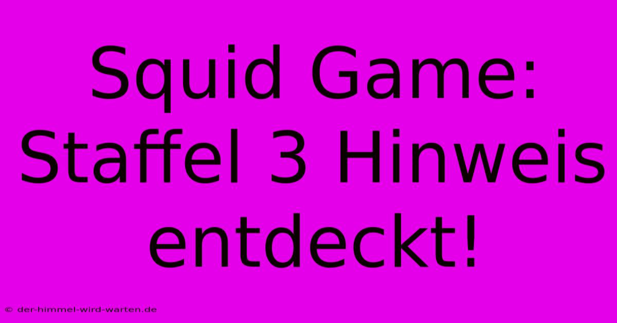 Squid Game: Staffel 3 Hinweis Entdeckt!