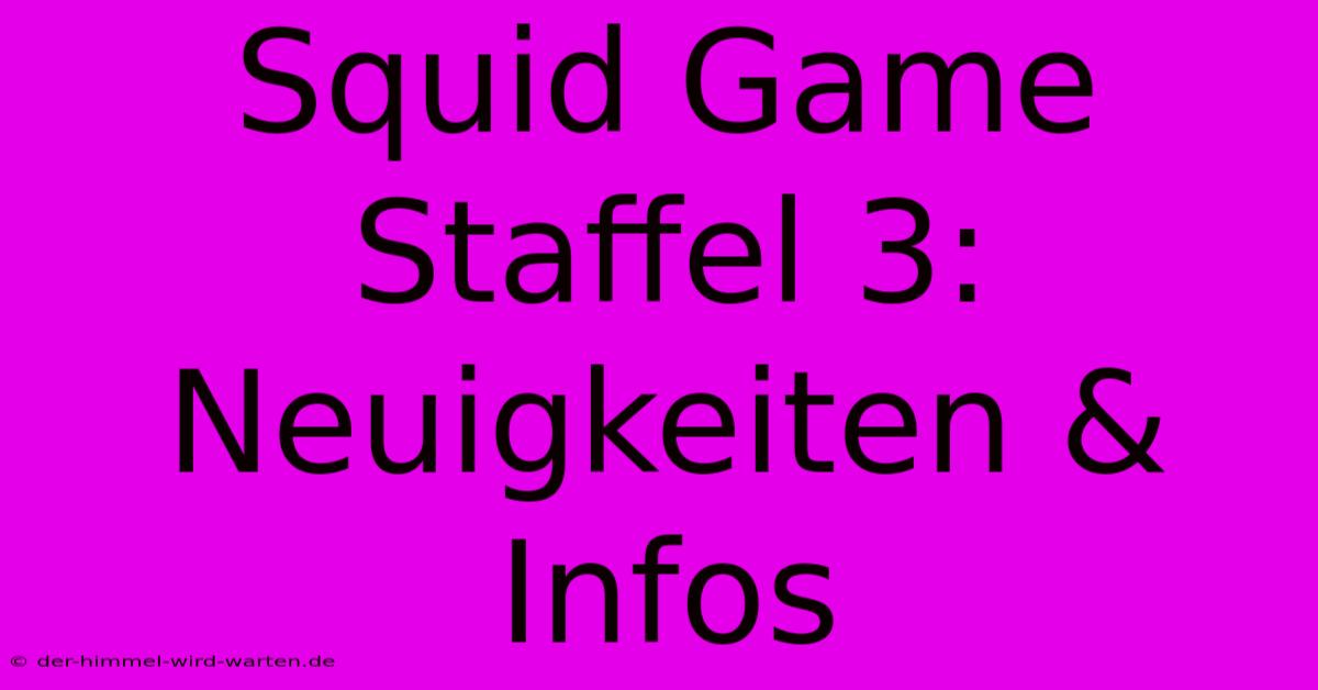 Squid Game Staffel 3: Neuigkeiten & Infos