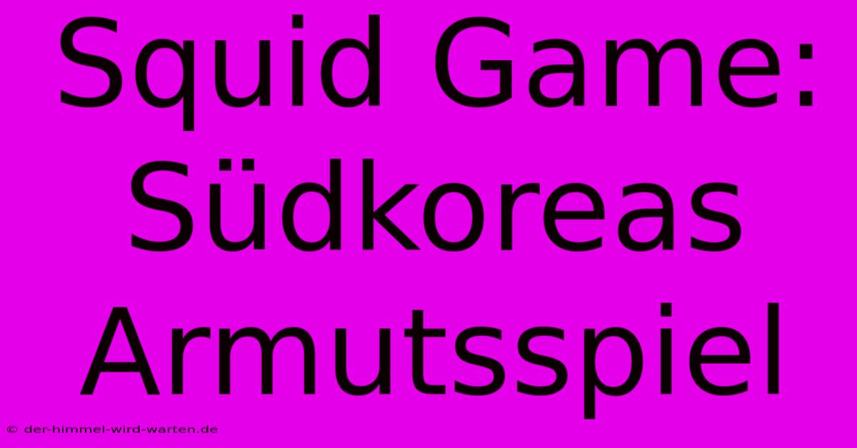 Squid Game: Südkoreas Armutsspiel