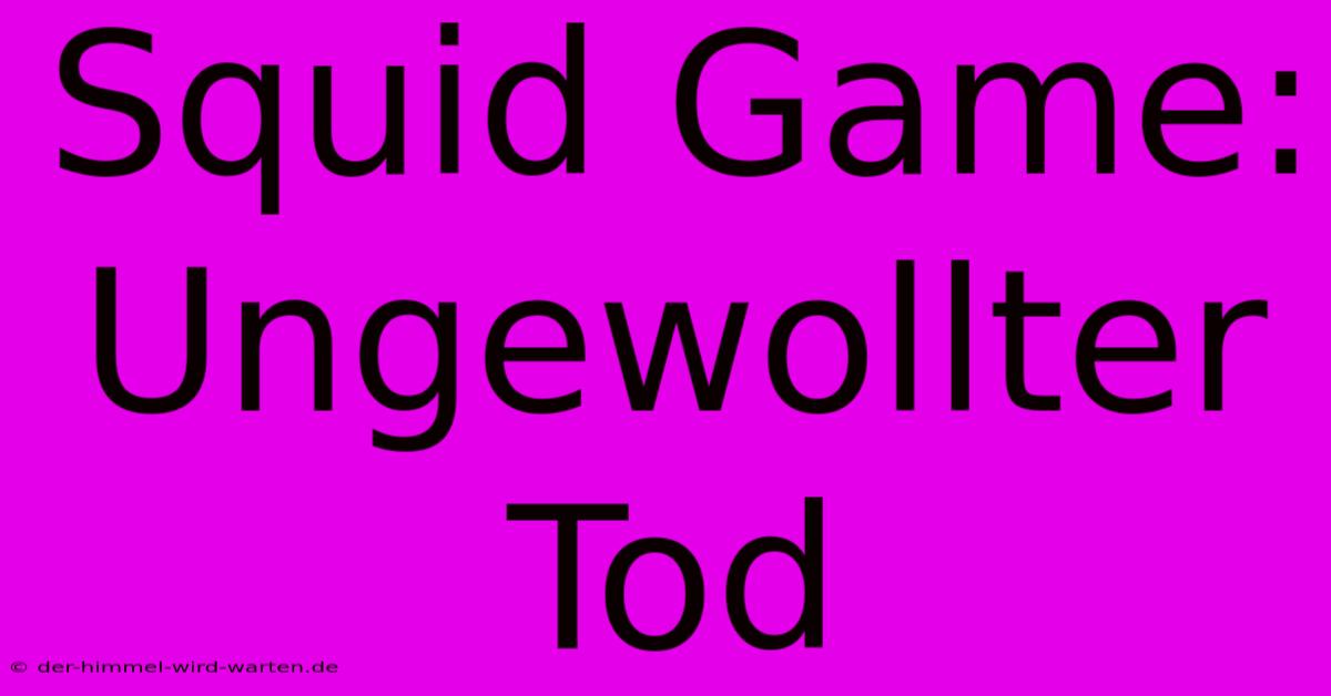 Squid Game: Ungewollter Tod