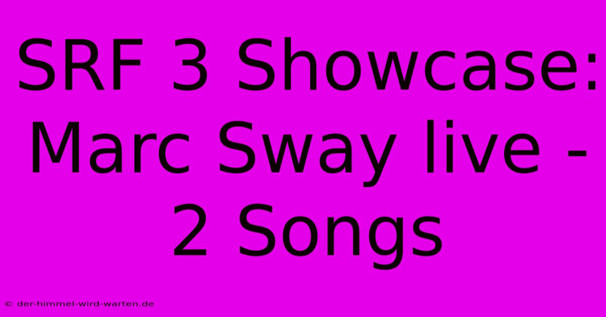 SRF 3 Showcase: Marc Sway Live - 2 Songs