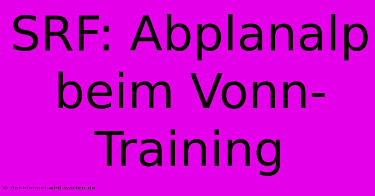 SRF: Abplanalp Beim Vonn-Training