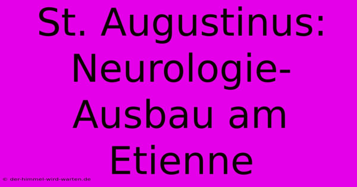 St. Augustinus: Neurologie-Ausbau Am Etienne