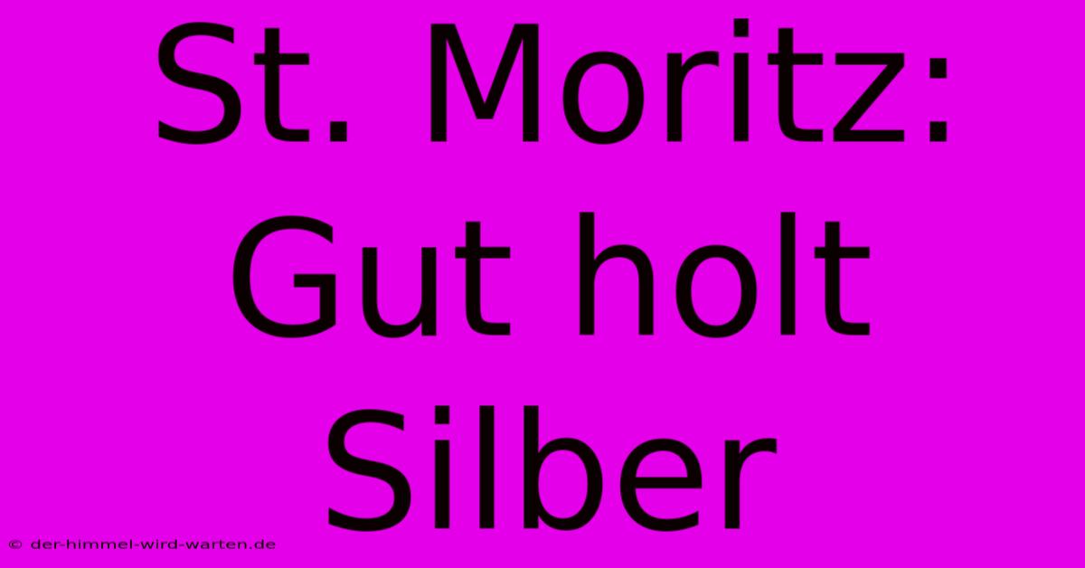 St. Moritz: Gut Holt Silber