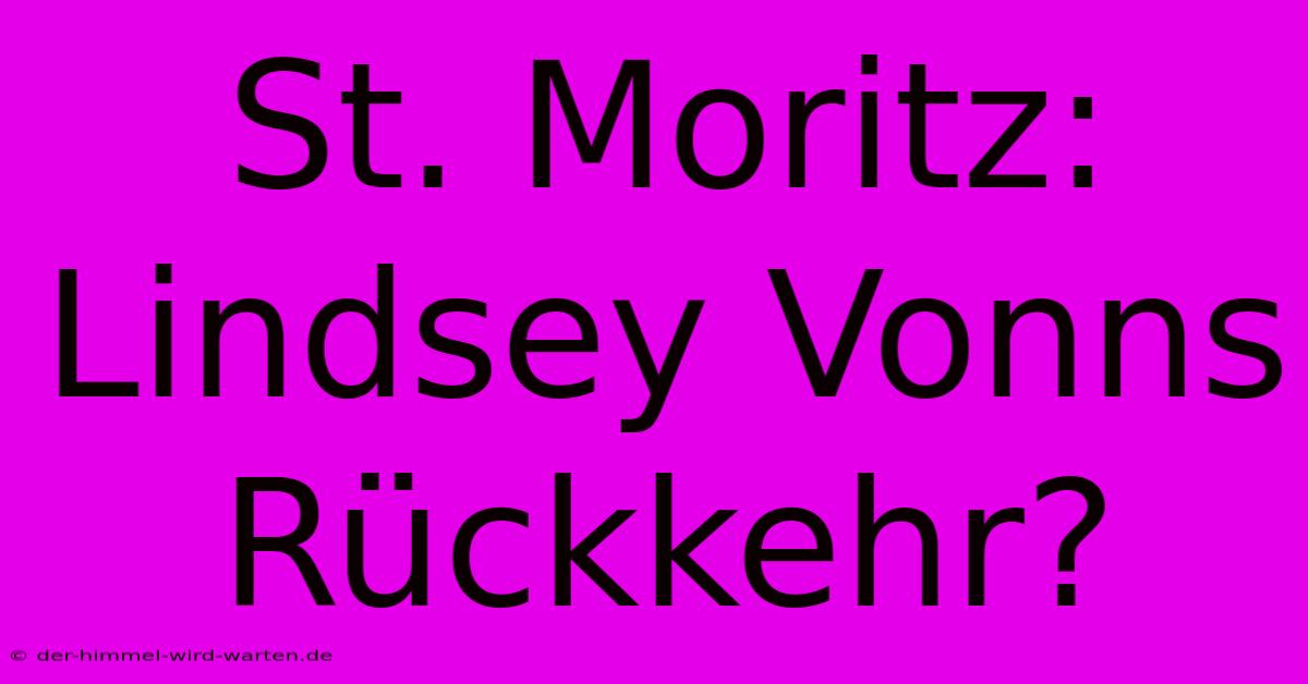 St. Moritz: Lindsey Vonns Rückkehr?