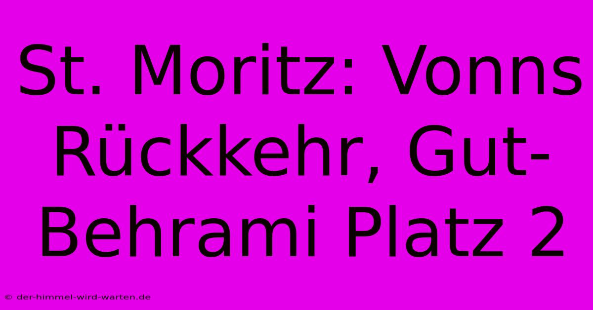 St. Moritz: Vonns Rückkehr, Gut-Behrami Platz 2