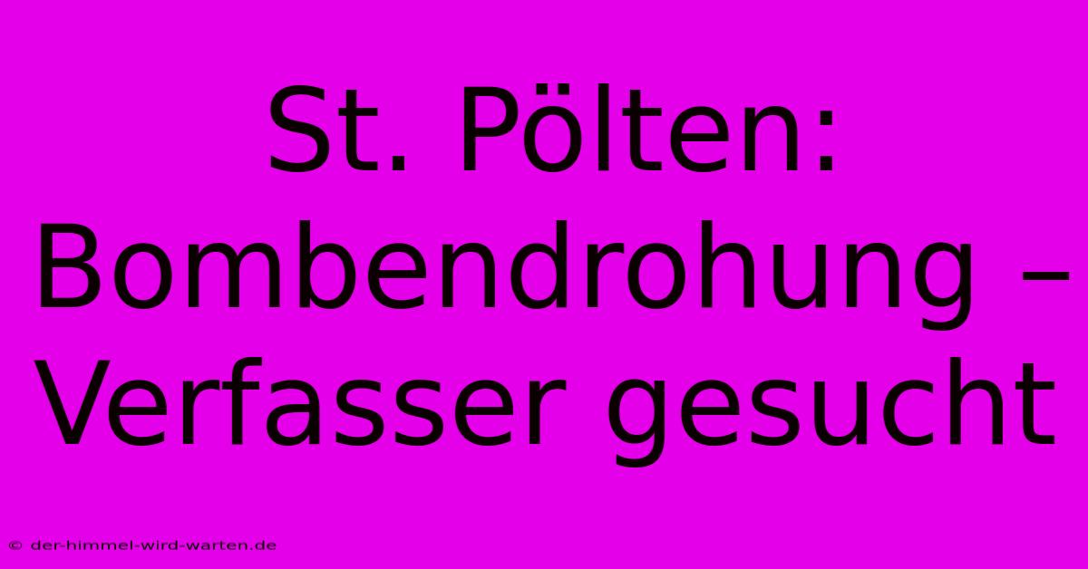 St. Pölten: Bombendrohung – Verfasser Gesucht