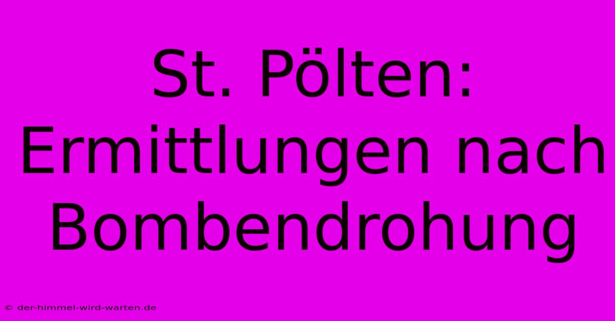 St. Pölten: Ermittlungen Nach Bombendrohung