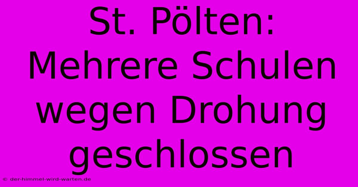 St. Pölten: Mehrere Schulen Wegen Drohung Geschlossen