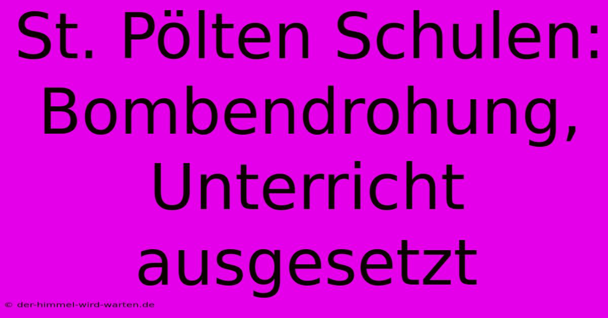 St. Pölten Schulen: Bombendrohung, Unterricht Ausgesetzt