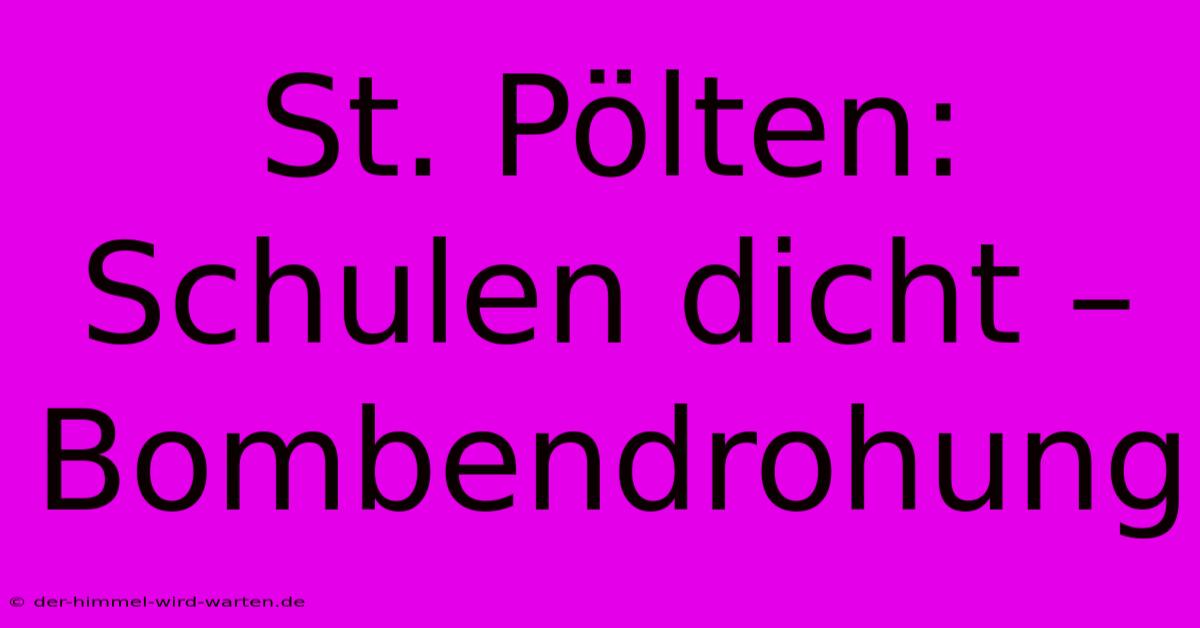 St. Pölten:  Schulen Dicht – Bombendrohung