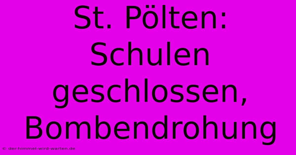 St. Pölten: Schulen Geschlossen, Bombendrohung