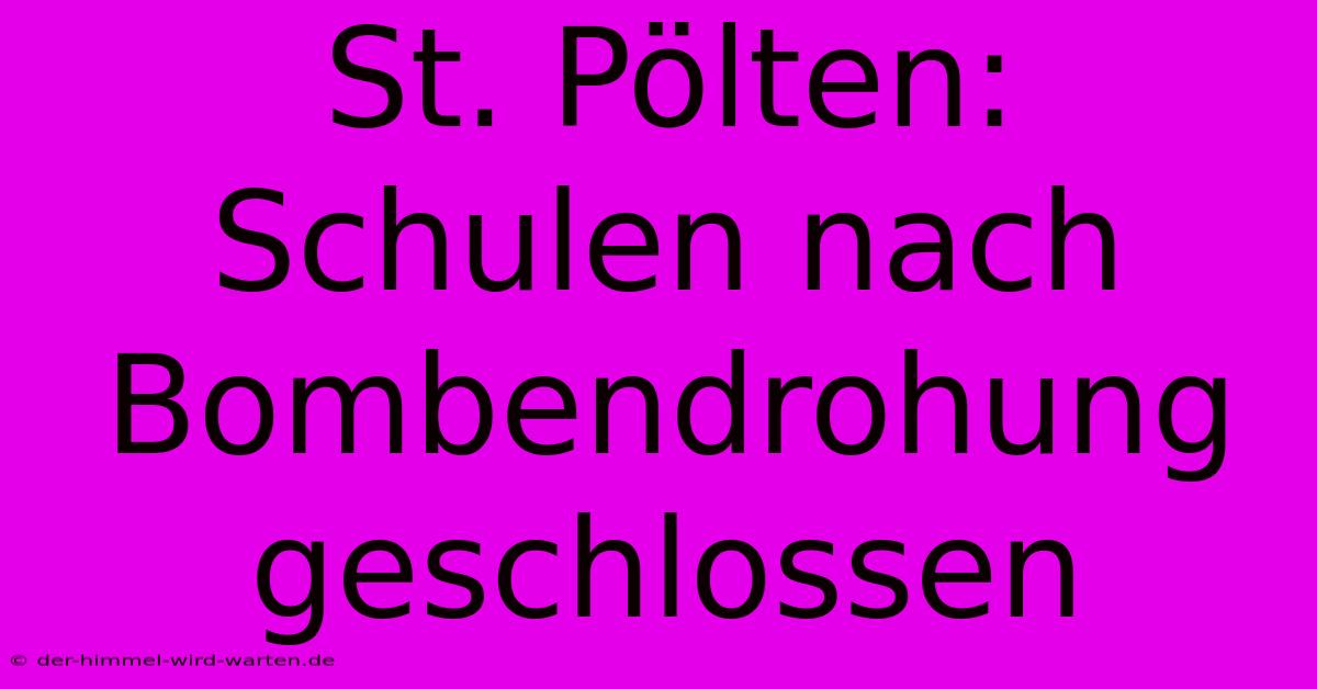 St. Pölten: Schulen Nach Bombendrohung Geschlossen