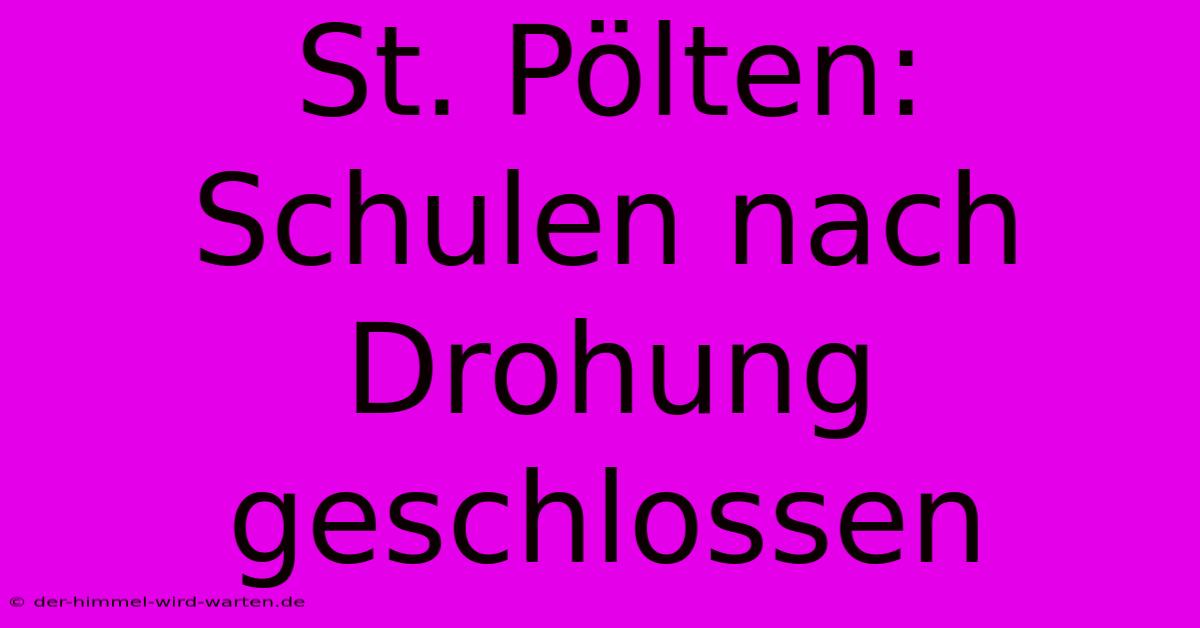 St. Pölten: Schulen Nach Drohung Geschlossen