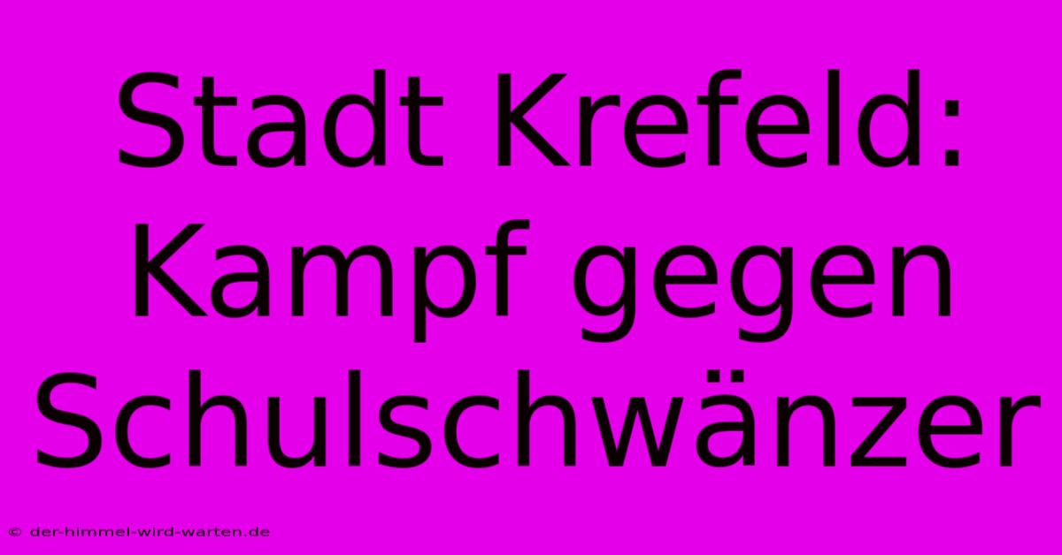 Stadt Krefeld: Kampf Gegen Schulschwänzer