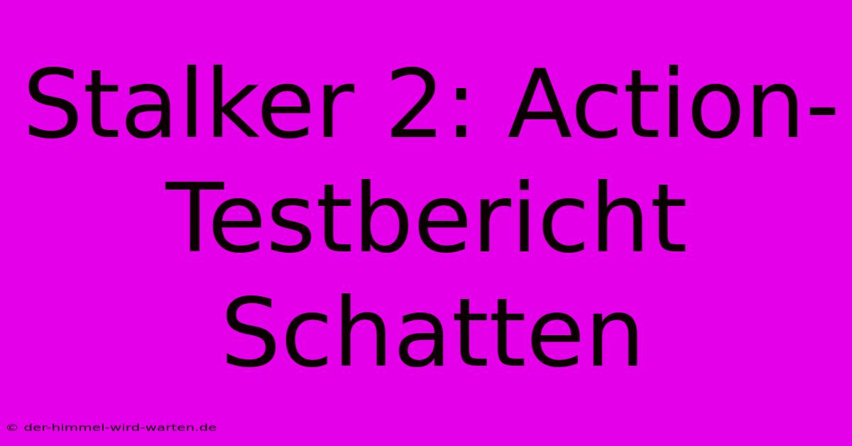 Stalker 2: Action-Testbericht Schatten