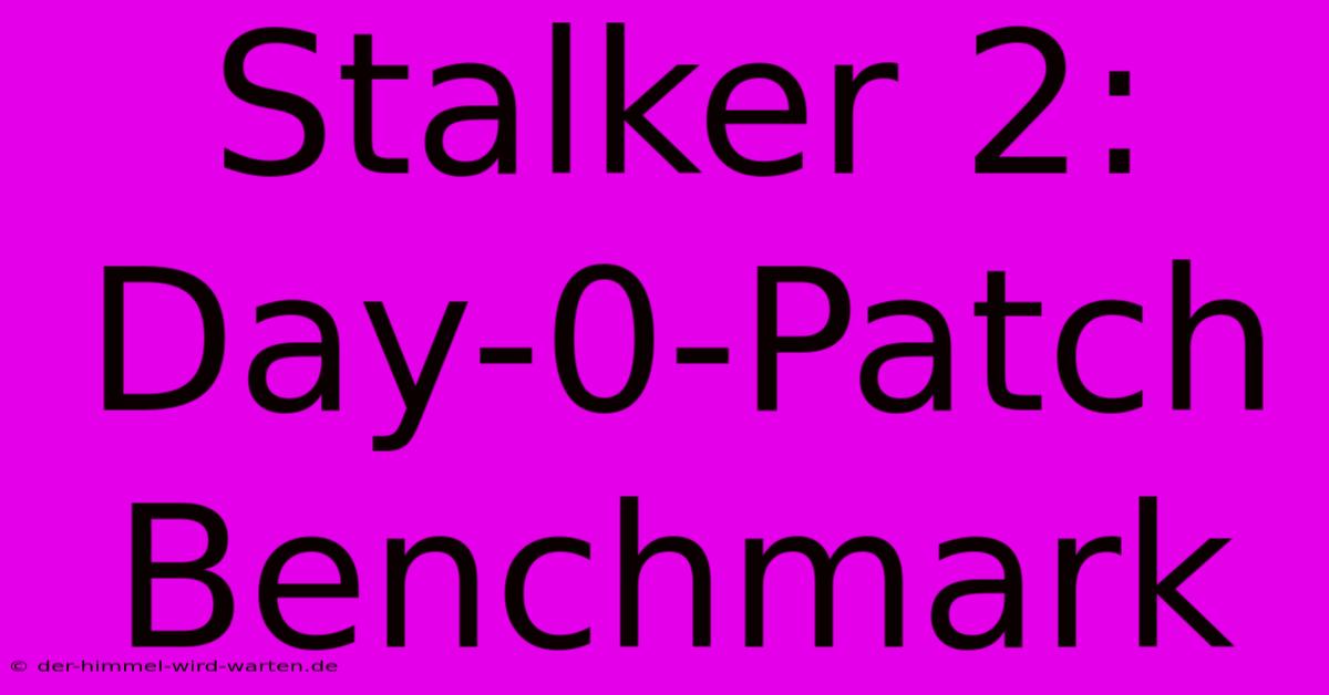 Stalker 2: Day-0-Patch Benchmark