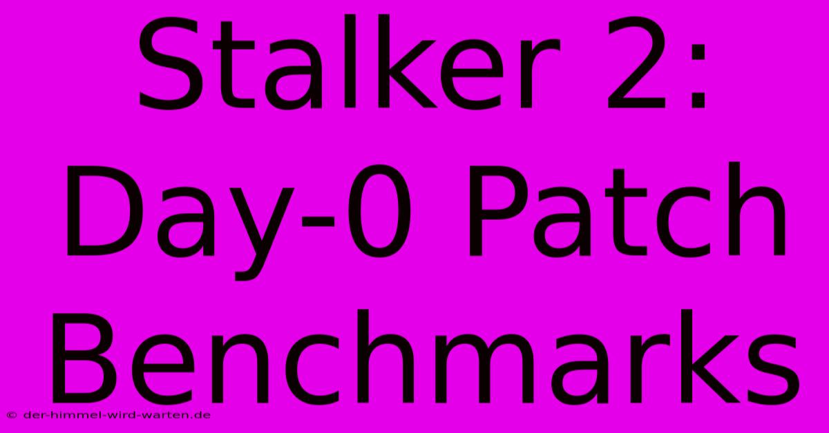 Stalker 2: Day-0 Patch Benchmarks