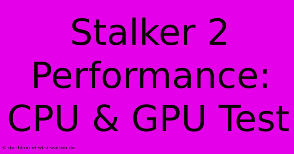 Stalker 2 Performance: CPU & GPU Test