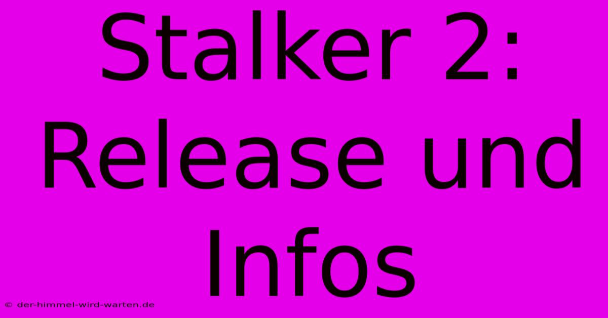 Stalker 2:  Release Und Infos