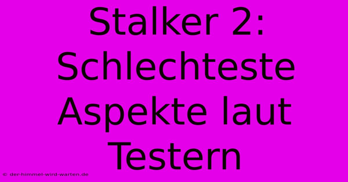 Stalker 2: Schlechteste Aspekte Laut Testern