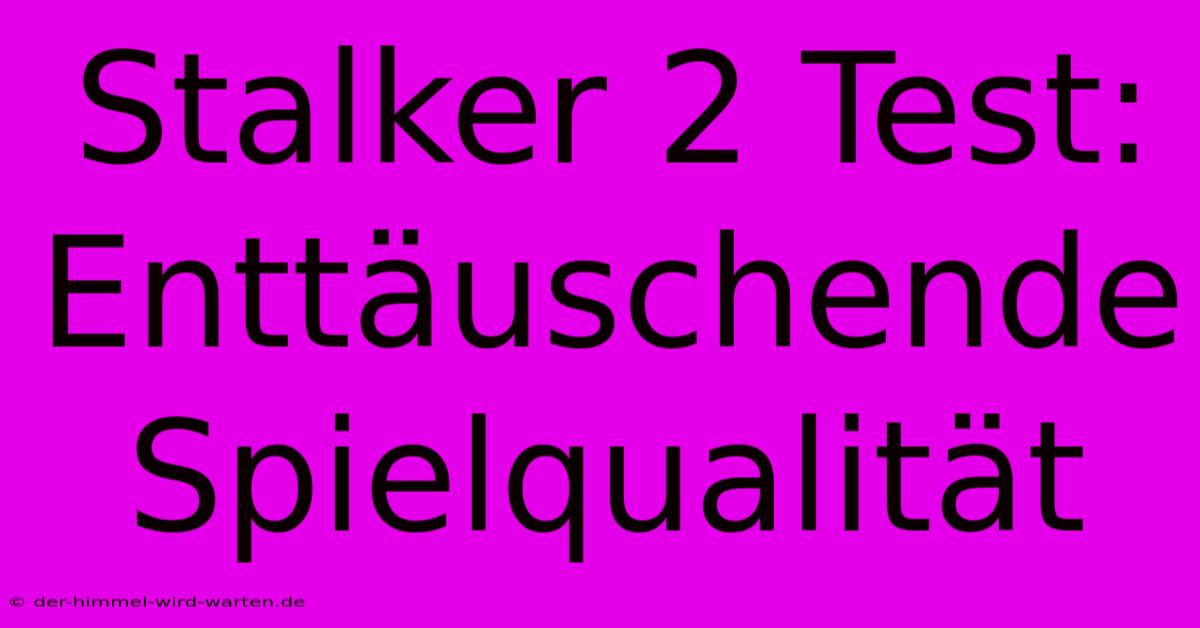 Stalker 2 Test: Enttäuschende Spielqualität