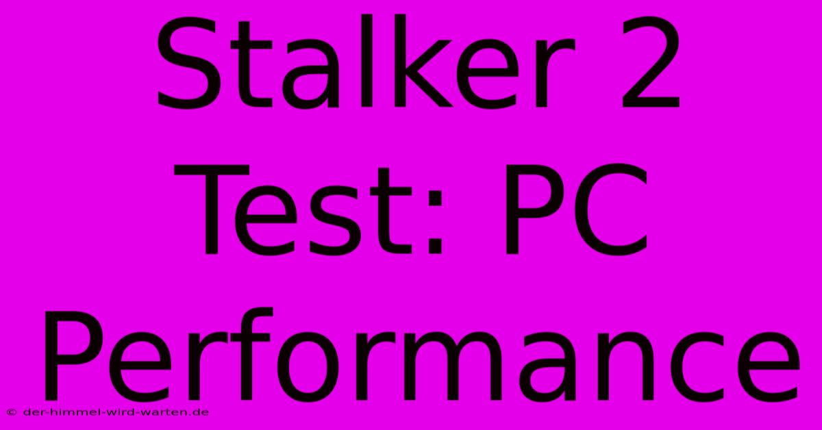 Stalker 2 Test: PC Performance