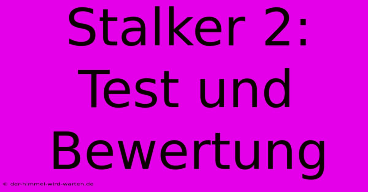 Stalker 2:  Test Und Bewertung