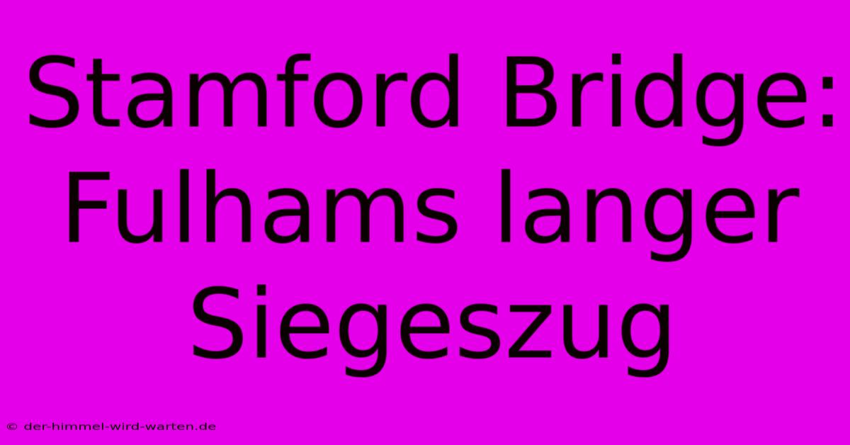 Stamford Bridge: Fulhams Langer Siegeszug