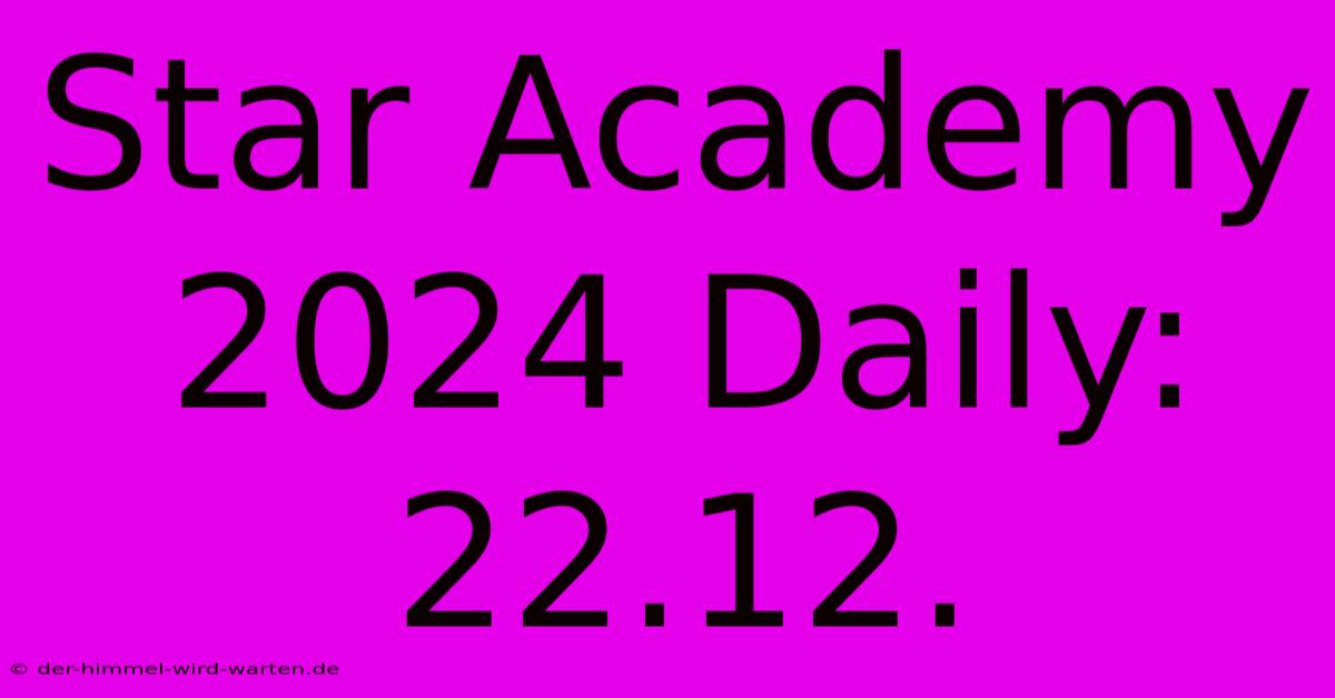 Star Academy 2024 Daily: 22.12.