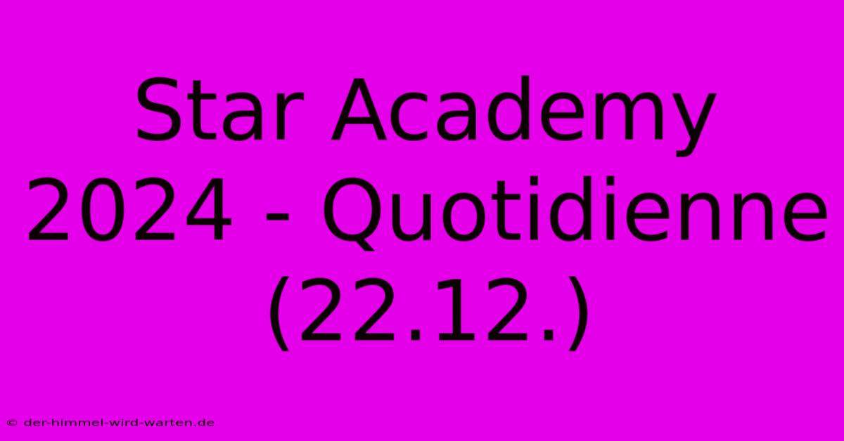 Star Academy 2024 - Quotidienne (22.12.)