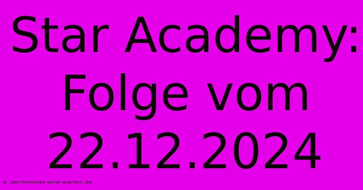 Star Academy: Folge Vom 22.12.2024