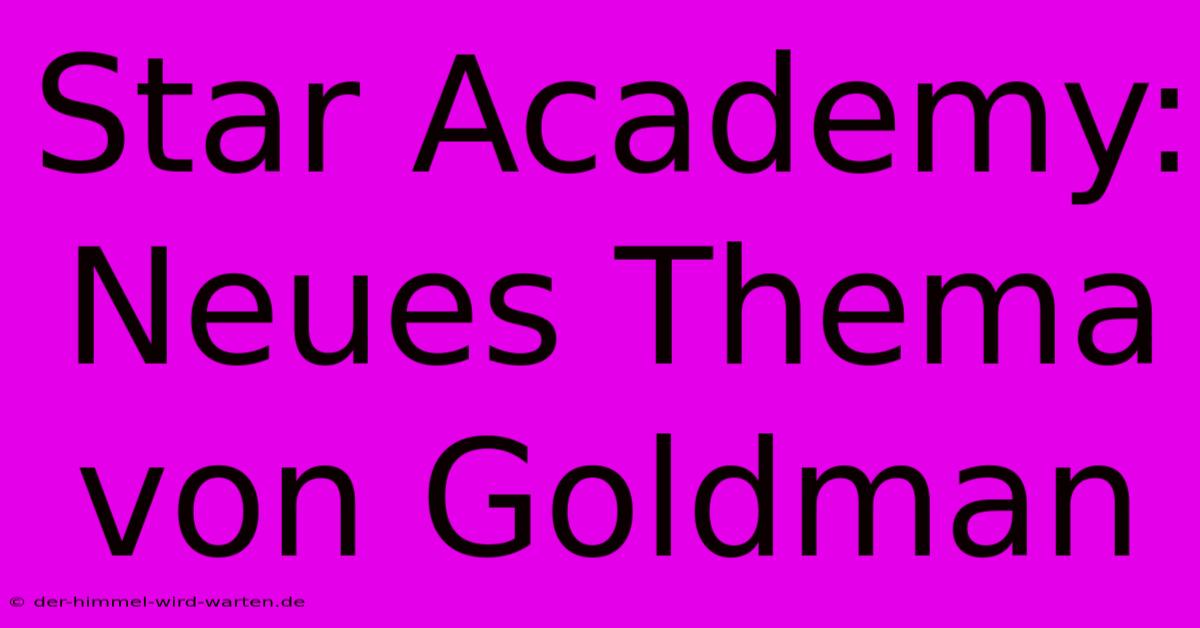 Star Academy: Neues Thema Von Goldman