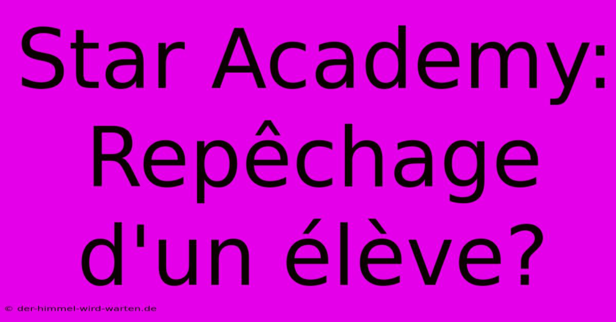 Star Academy: Repêchage D'un Élève?