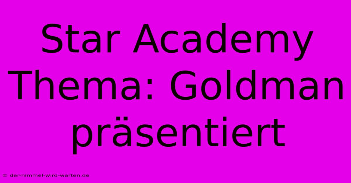 Star Academy Thema: Goldman Präsentiert