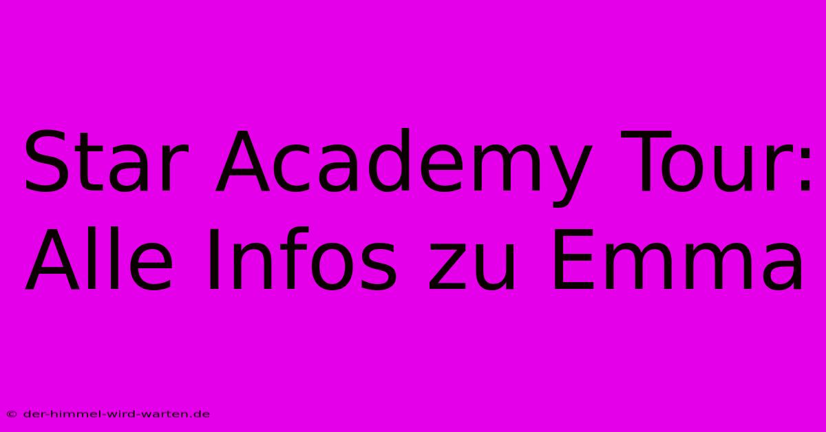 Star Academy Tour: Alle Infos Zu Emma