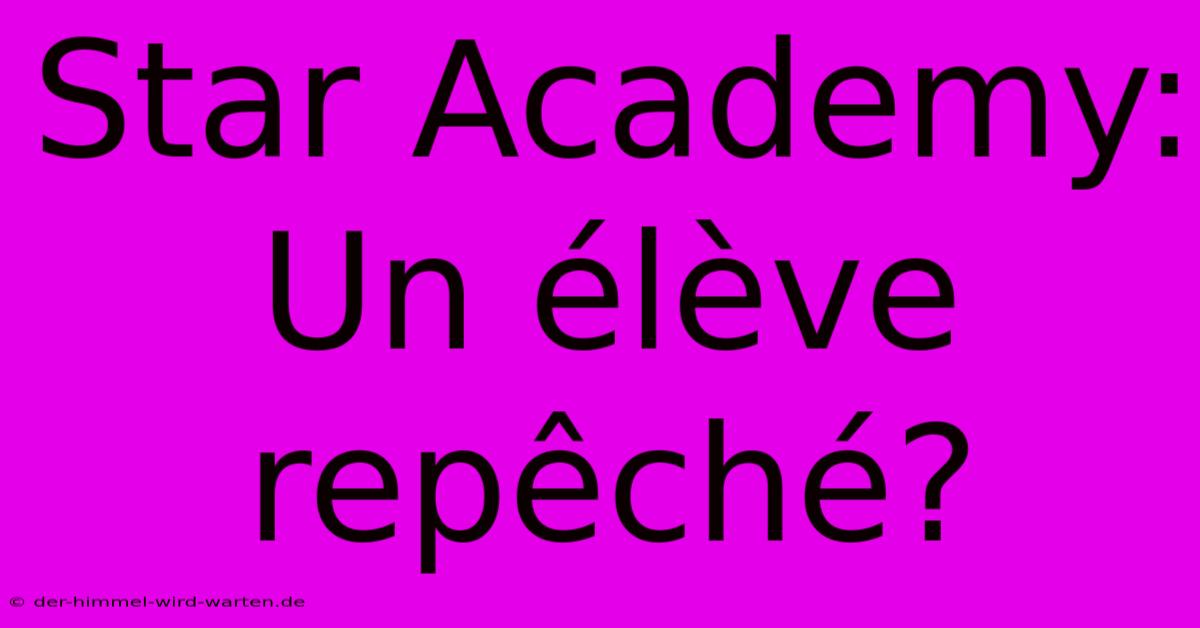 Star Academy: Un Élève Repêché?