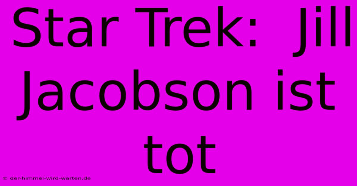 Star Trek:  Jill Jacobson Ist Tot