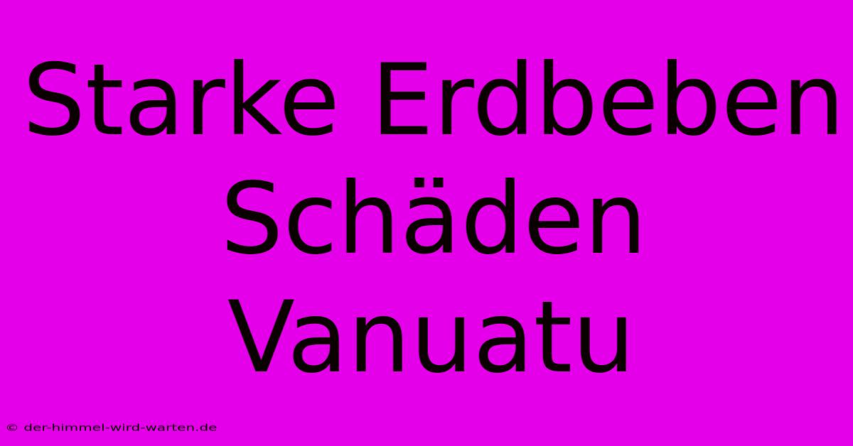 Starke Erdbeben Schäden Vanuatu