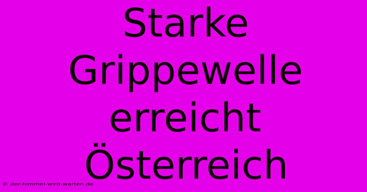 Starke Grippewelle Erreicht Österreich