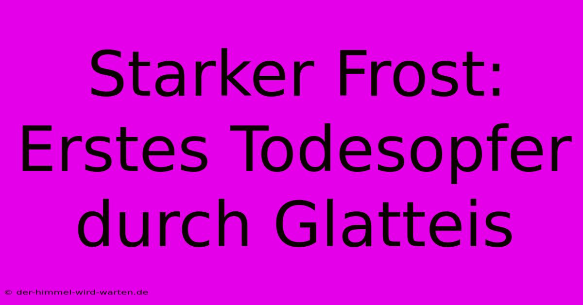 Starker Frost: Erstes Todesopfer Durch Glatteis