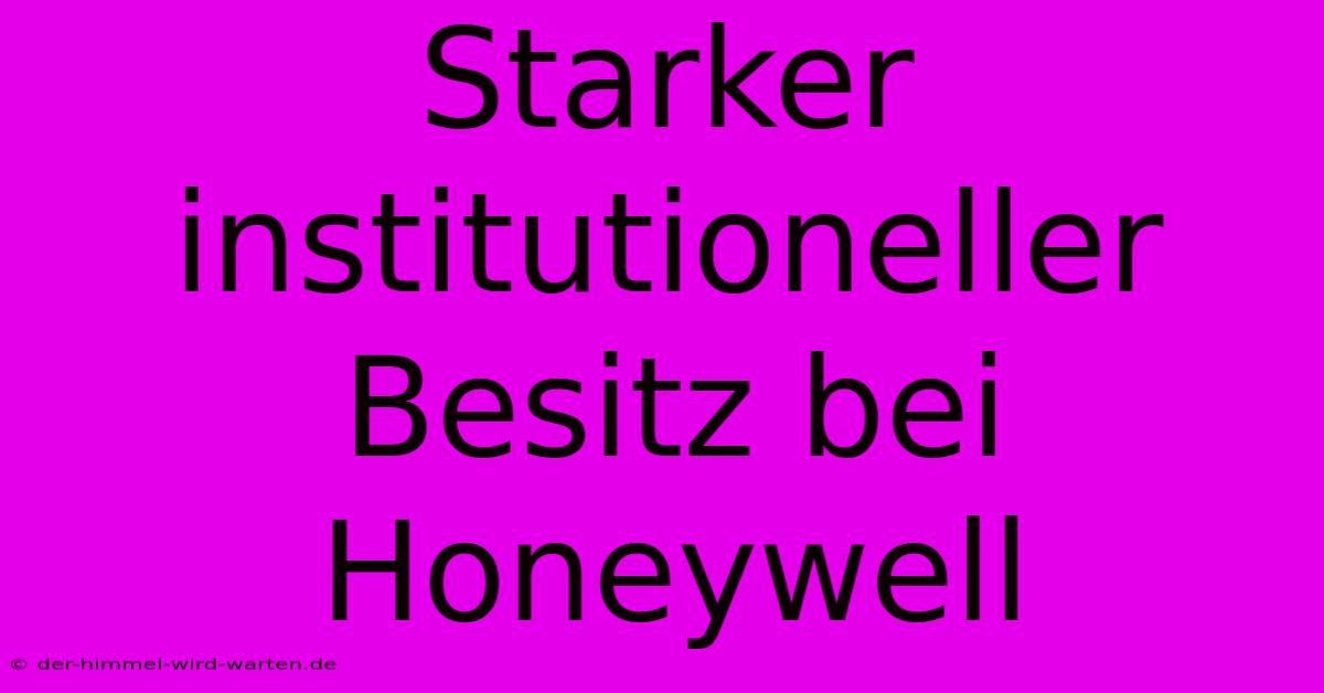 Starker Institutioneller Besitz Bei Honeywell