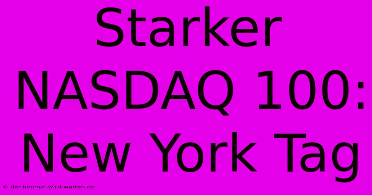 Starker NASDAQ 100: New York Tag