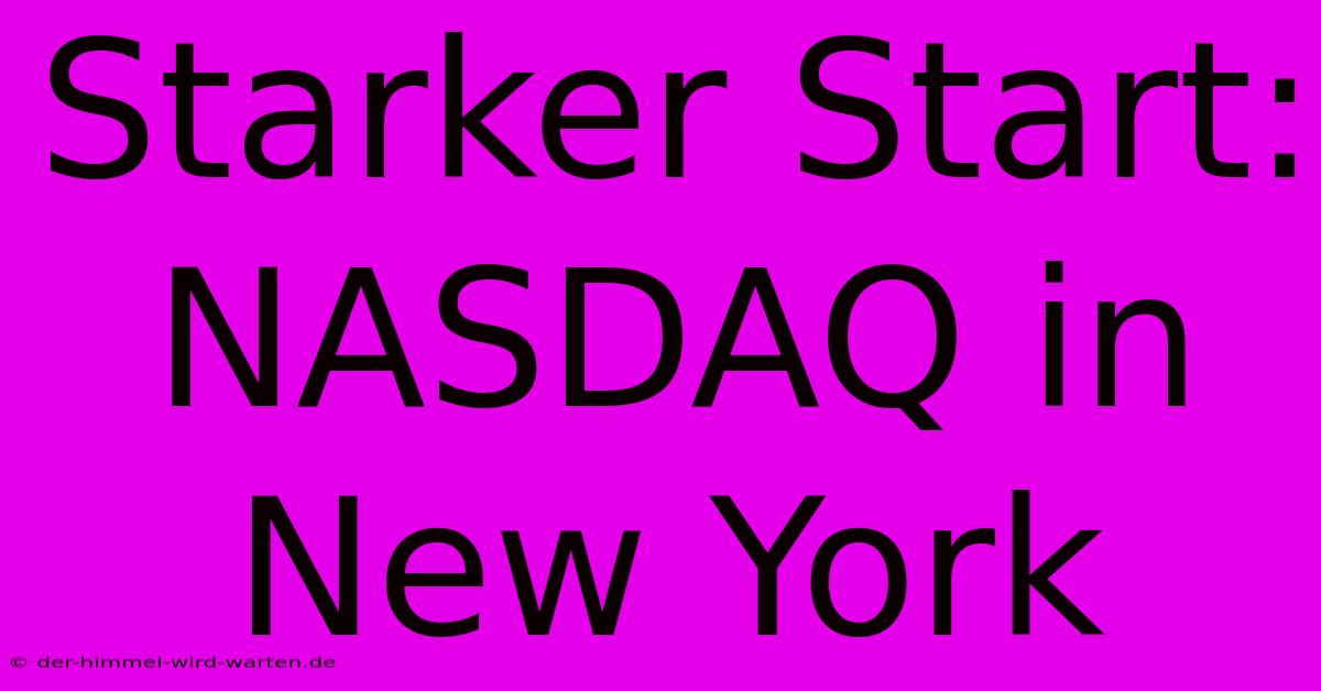 Starker Start: NASDAQ In New York