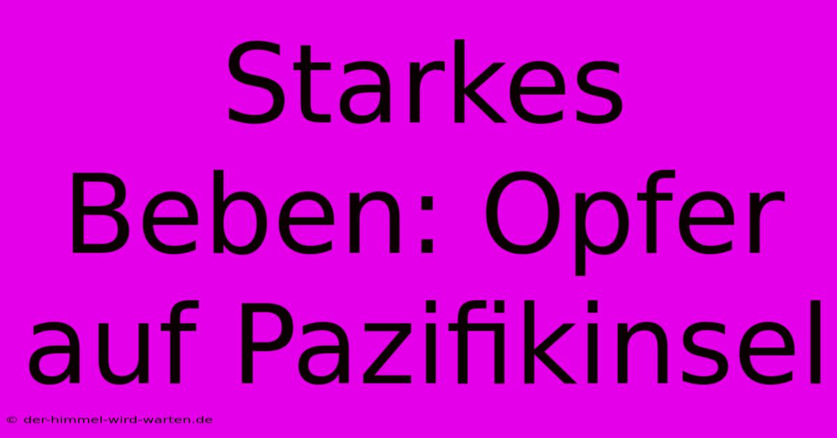 Starkes Beben: Opfer Auf Pazifikinsel