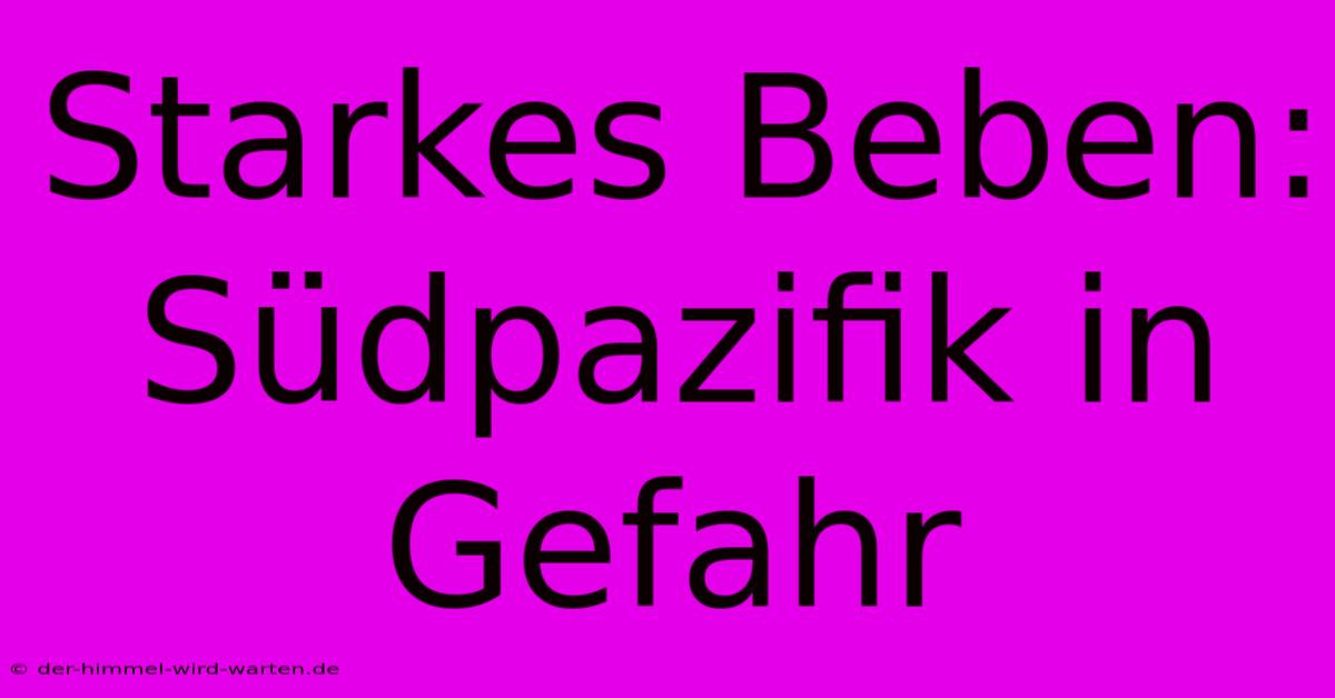 Starkes Beben: Südpazifik In Gefahr